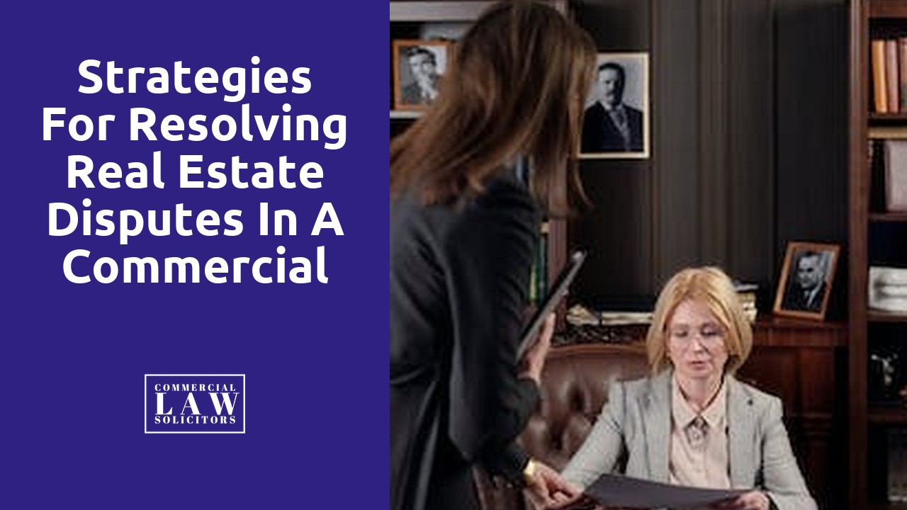 Strategies for Resolving Real Estate Disputes in a Commercial Context