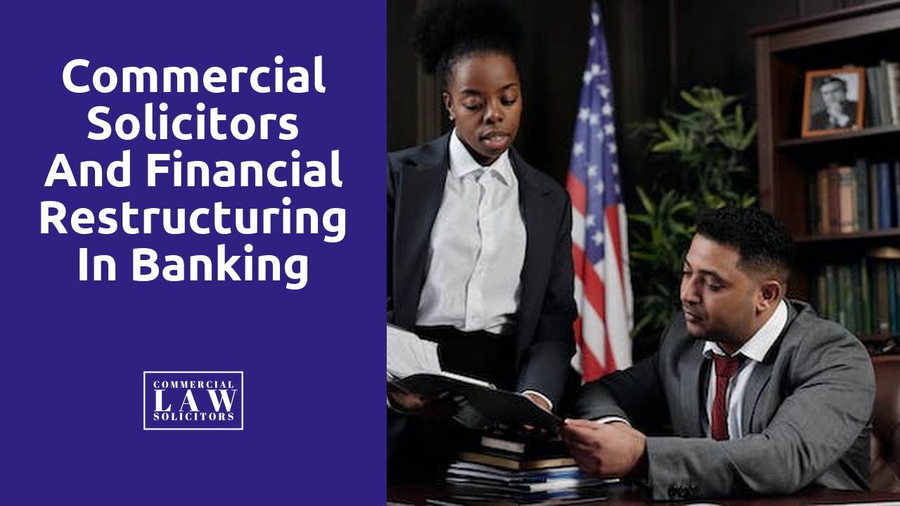 Commercial Solicitors and Financial Restructuring in Banking and Finance Law