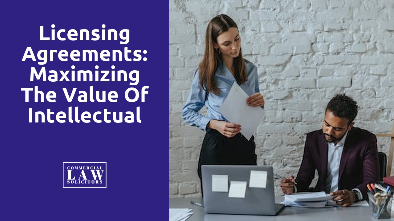 Licensing Agreements: Maximizing the Value of Intellectual Property