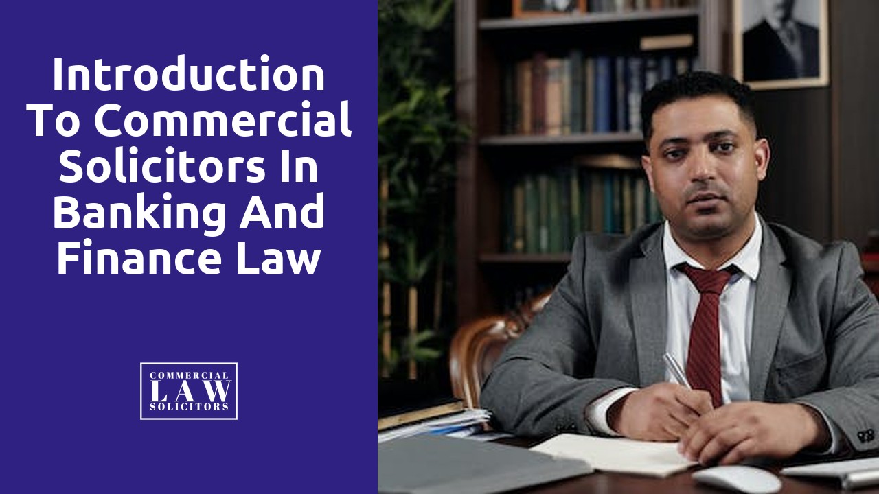 Introduction to Commercial Solicitors in Banking and Finance Law