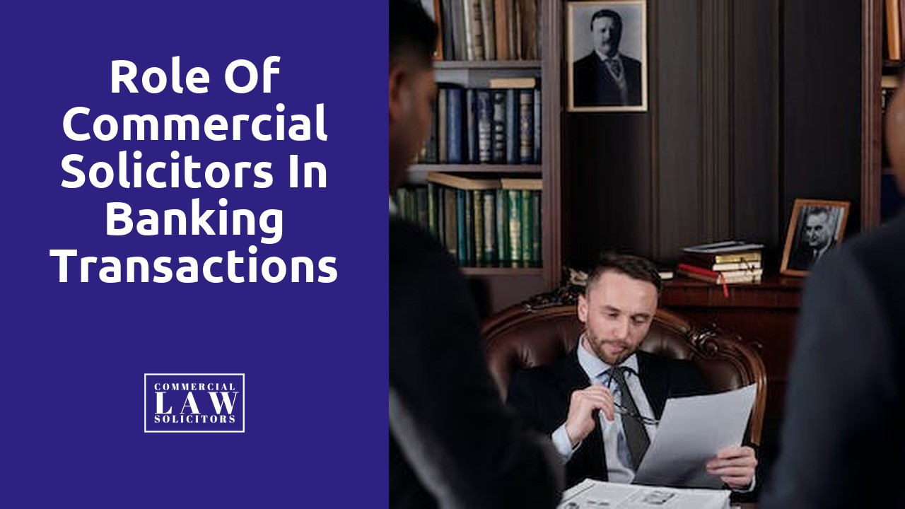 Role of Commercial Solicitors in Banking Transactions