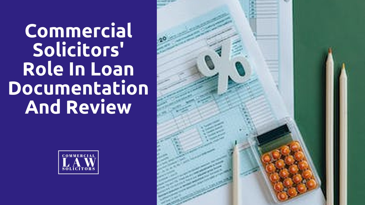 Commercial Solicitors' Role in Loan Documentation and Review