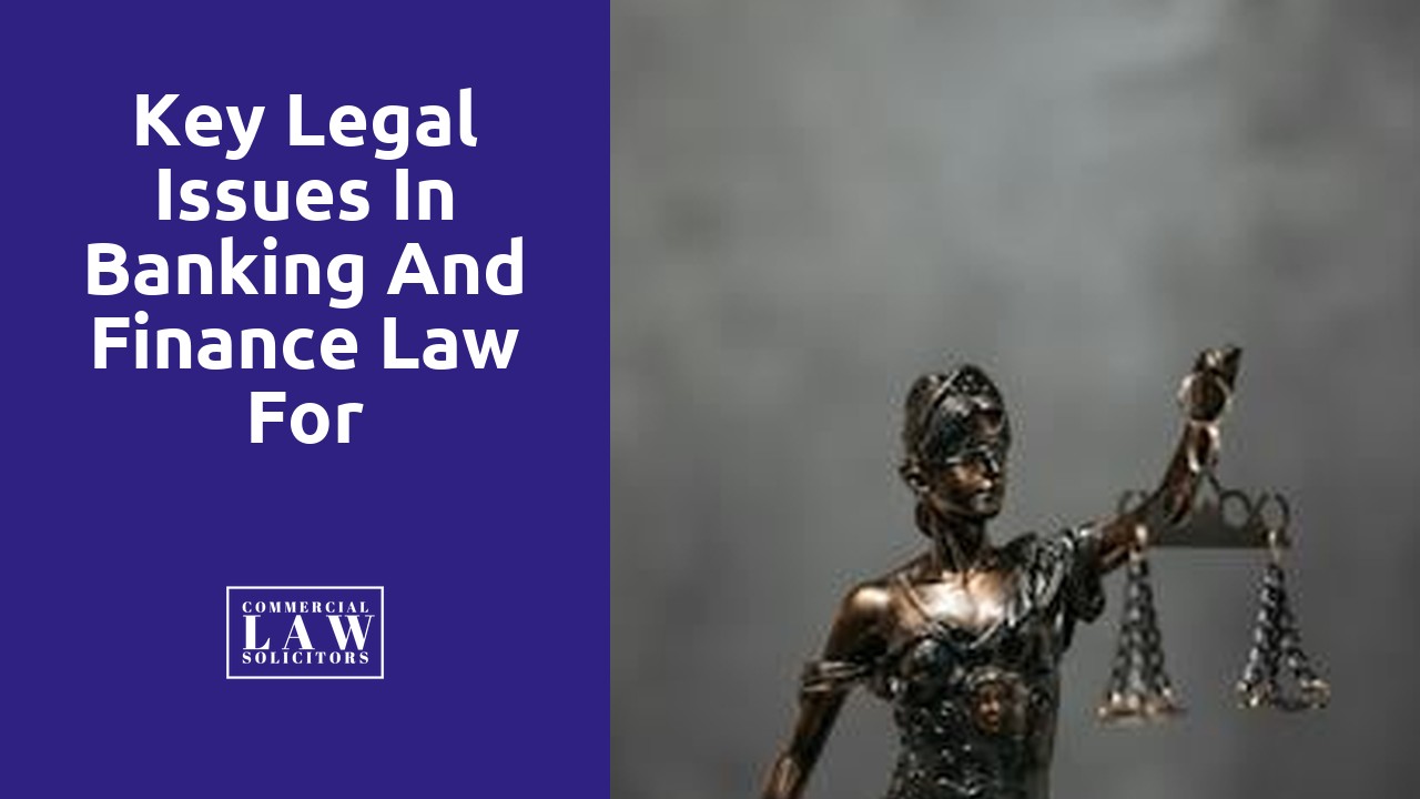 Key Legal Issues in Banking and Finance Law for Commercial Solicitors