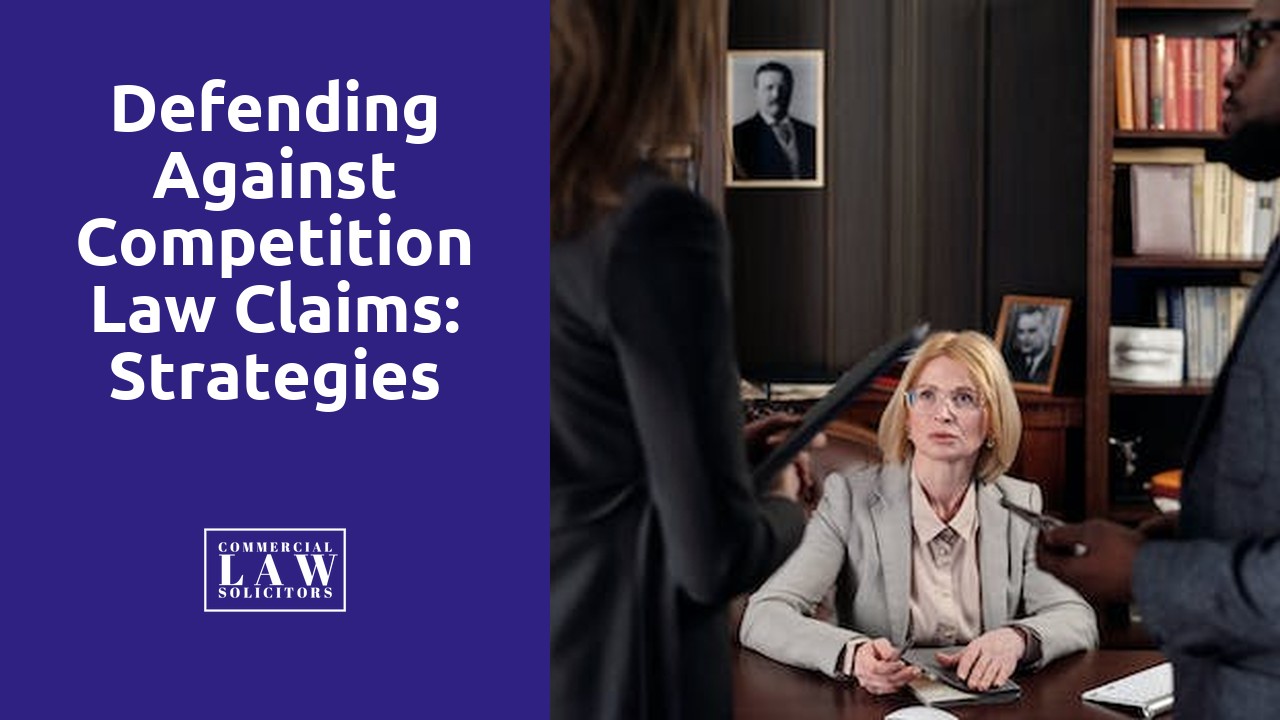 Defending Against Competition Law Claims: Strategies for Businesses
