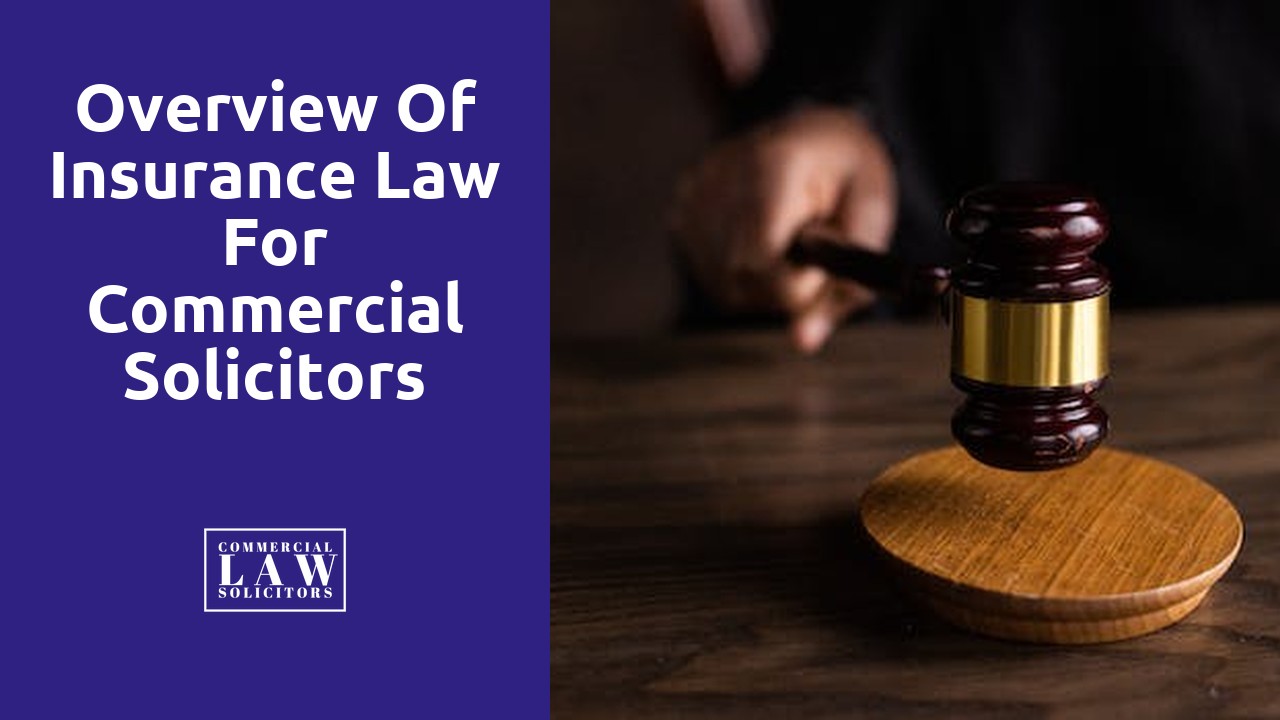 Overview of Insurance Law for Commercial Solicitors