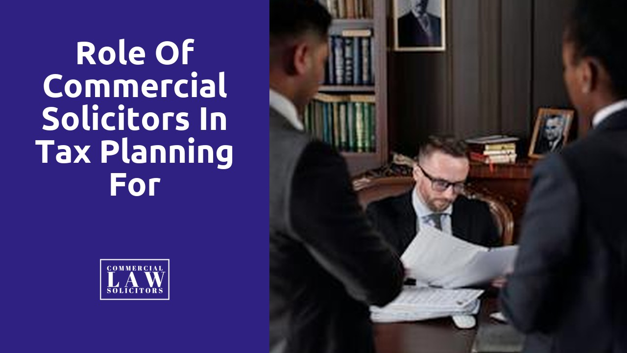 Role of Commercial Solicitors in Tax Planning for Businesses