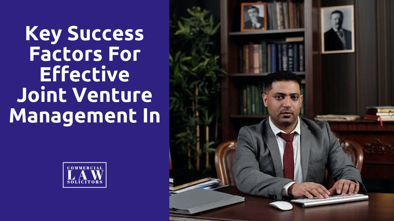 Key Success Factors for Effective Joint Venture Management in Corporate Law