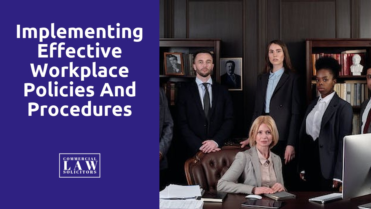 Implementing Effective Workplace Policies and Procedures