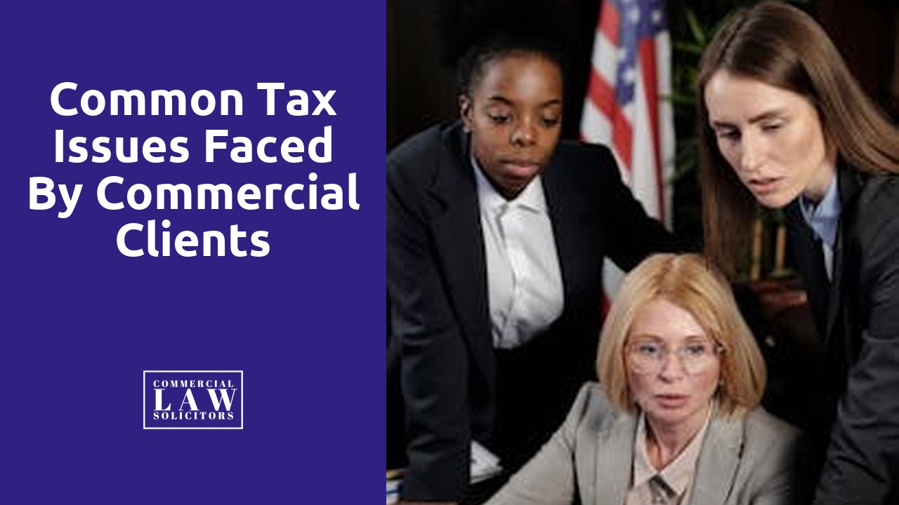 Common Tax Issues Faced by Commercial Clients