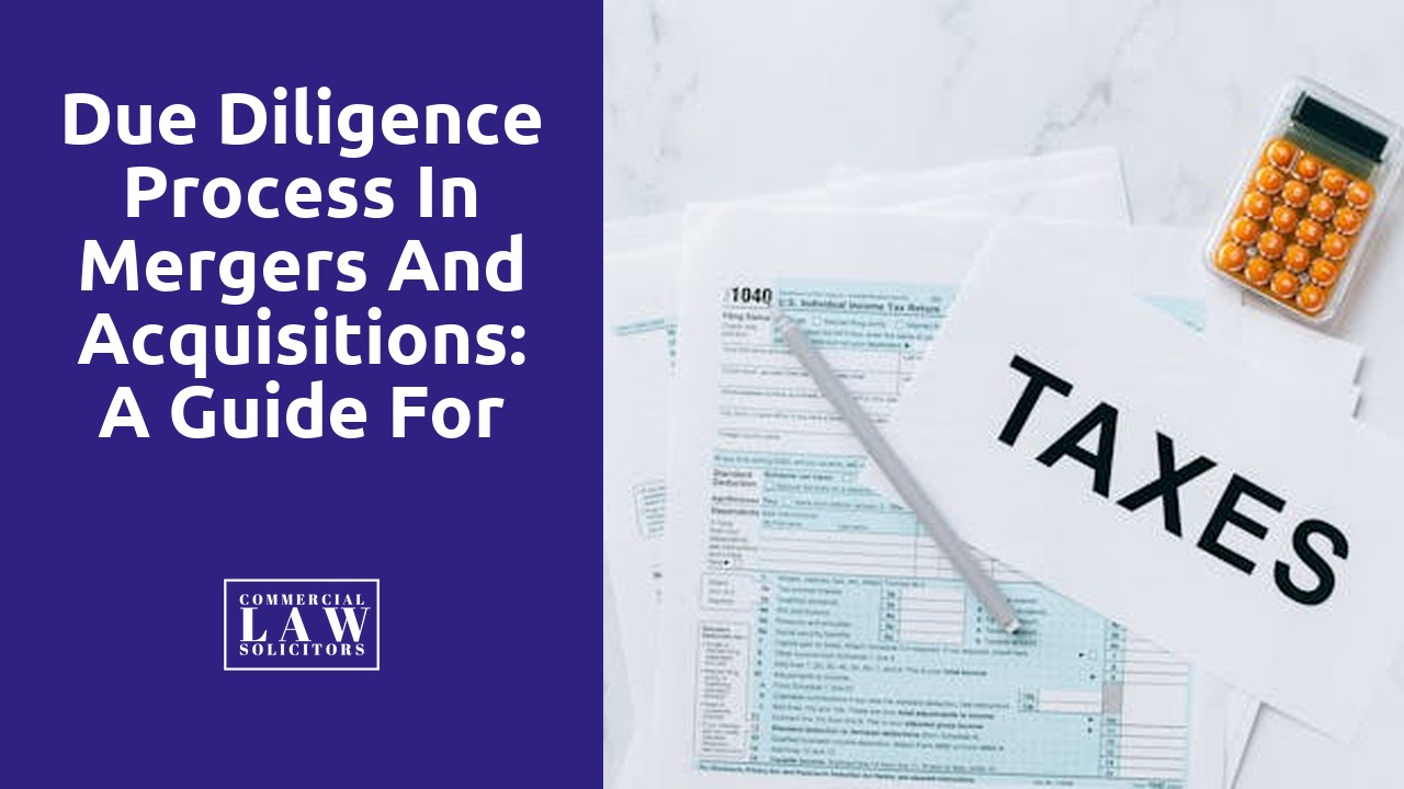 Due Diligence Process in Mergers and Acquisitions: A Guide for Commercial Solicitors