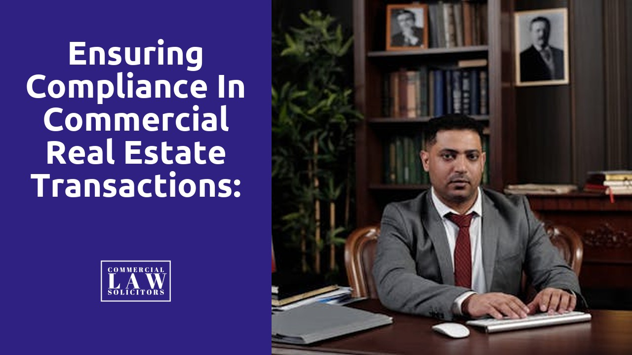 Ensuring Compliance in Commercial Real Estate Transactions: A Legal Perspective