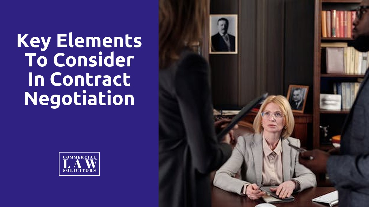 Key Elements to Consider in Contract Negotiation