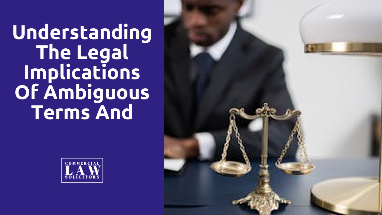 Understanding the Legal Implications of Ambiguous Terms and Conditions in Contracts